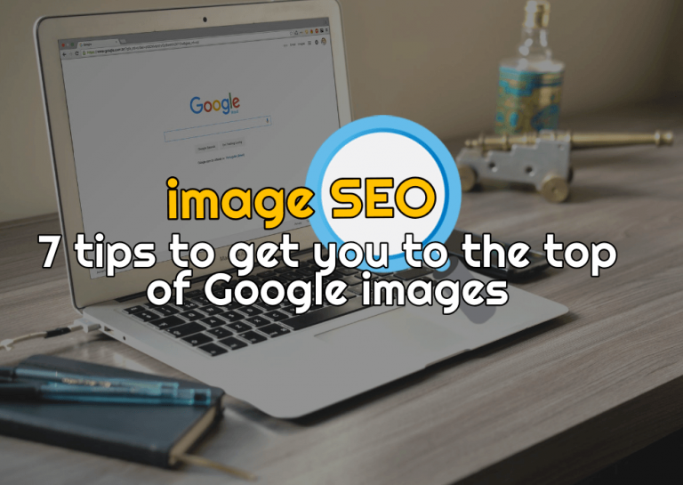 Image SEO – 7 Tips on How to Be at the Top of Google Images