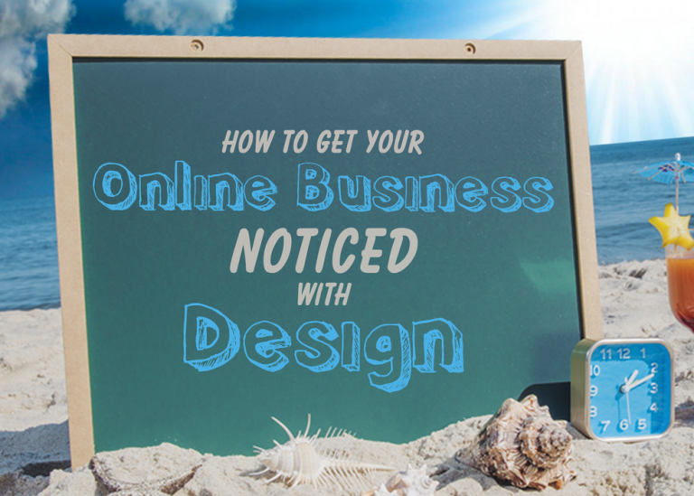 How to Get Your Online Business Noticed with Design