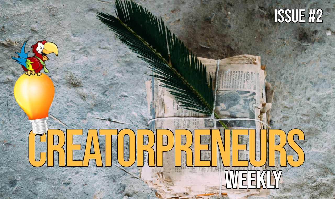 The Creatorpreneurs Weekly – Issue #2